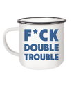 F*ck Double Trouble - Emaille Tasse