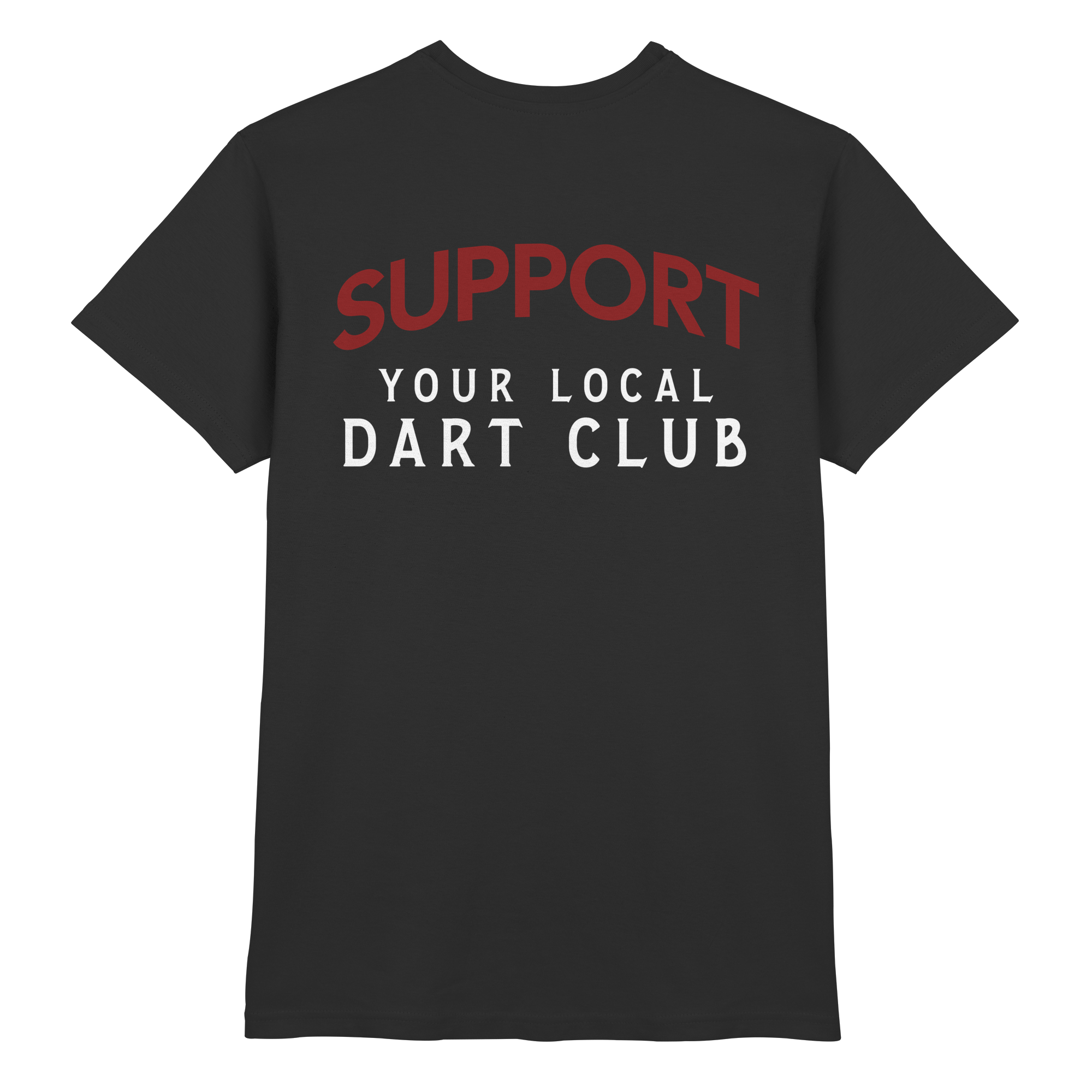 Support Your Local Dart Club - T-Shirt