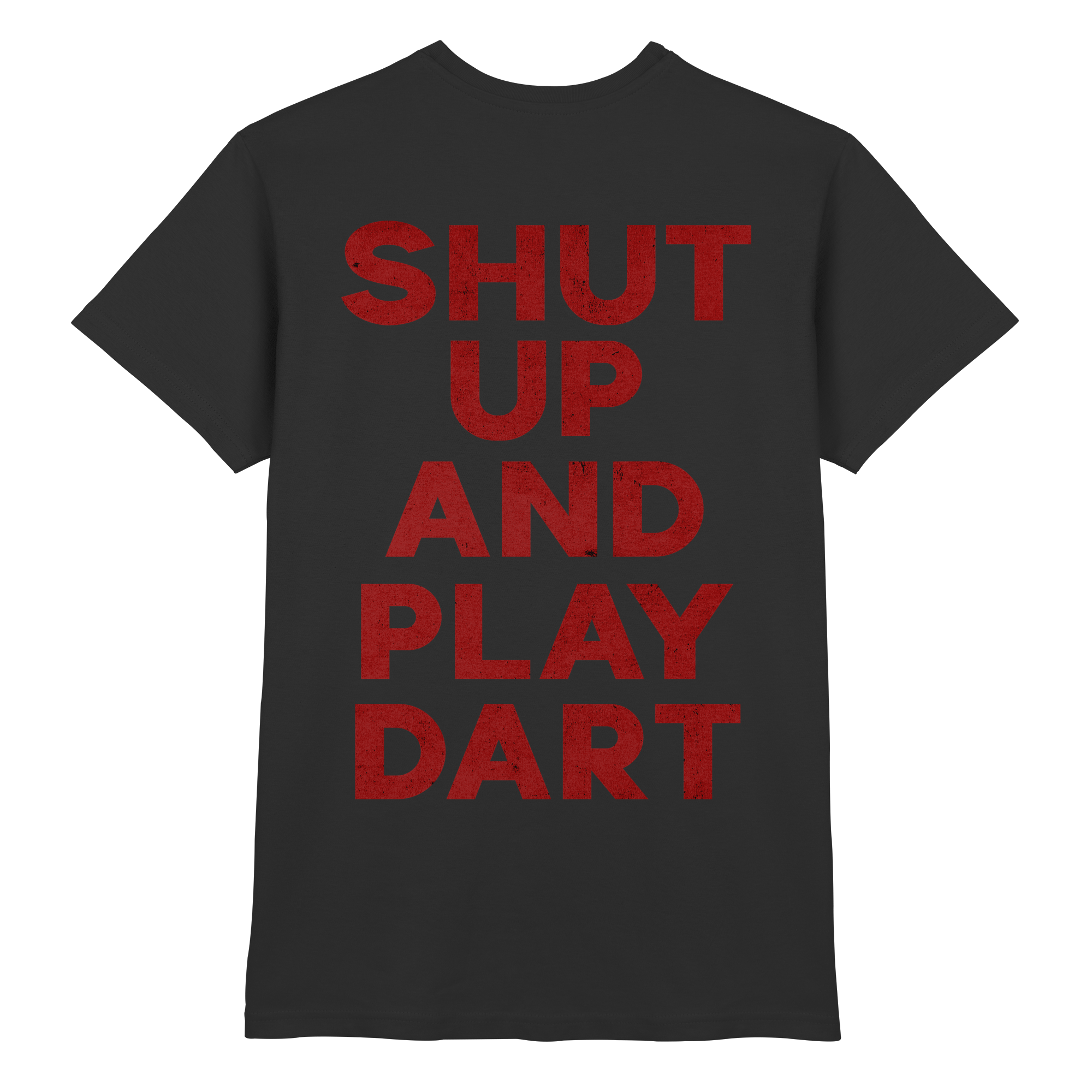 Shut Up And Play Dart -  T-Shirt