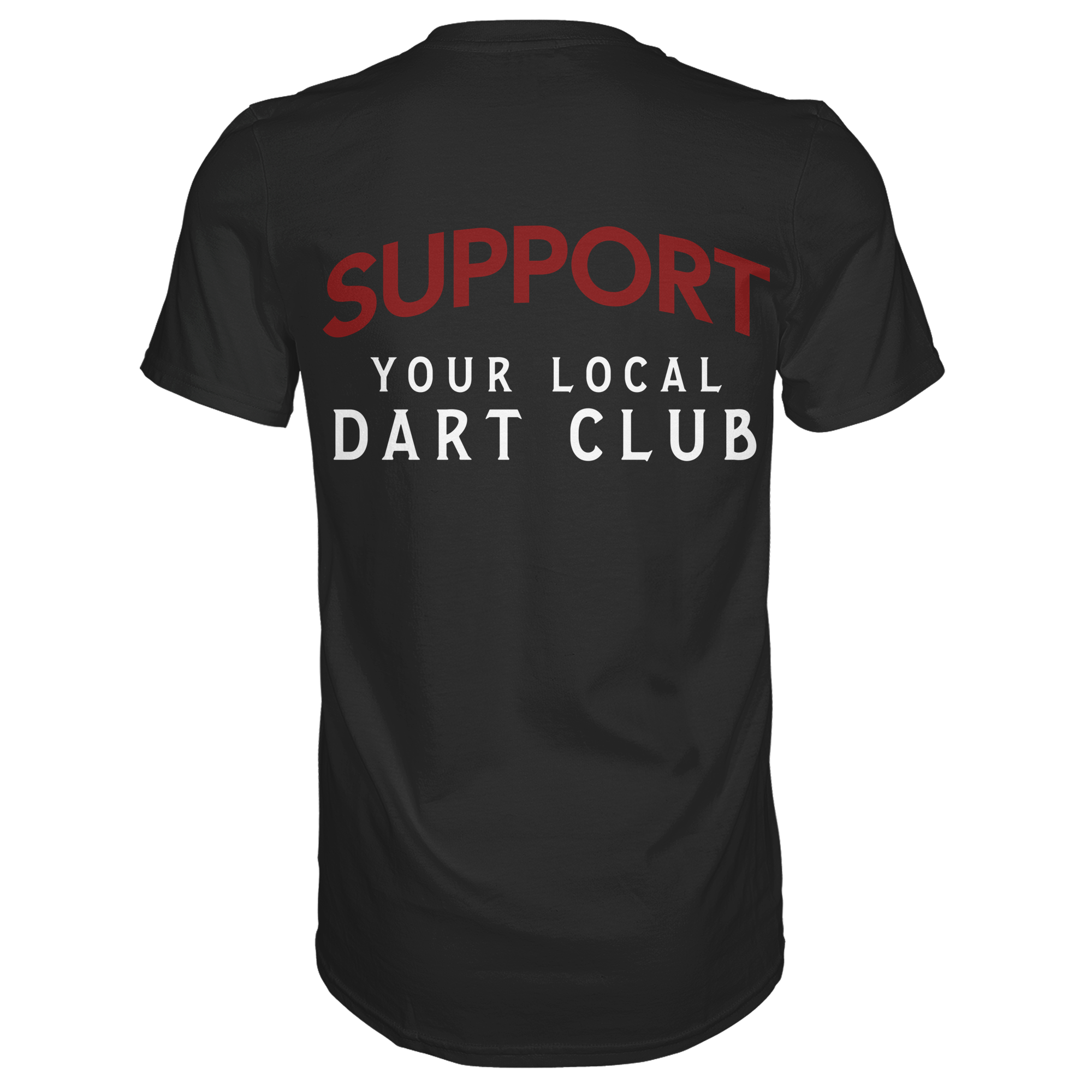Support Your Local Dart Club - T-Shirt