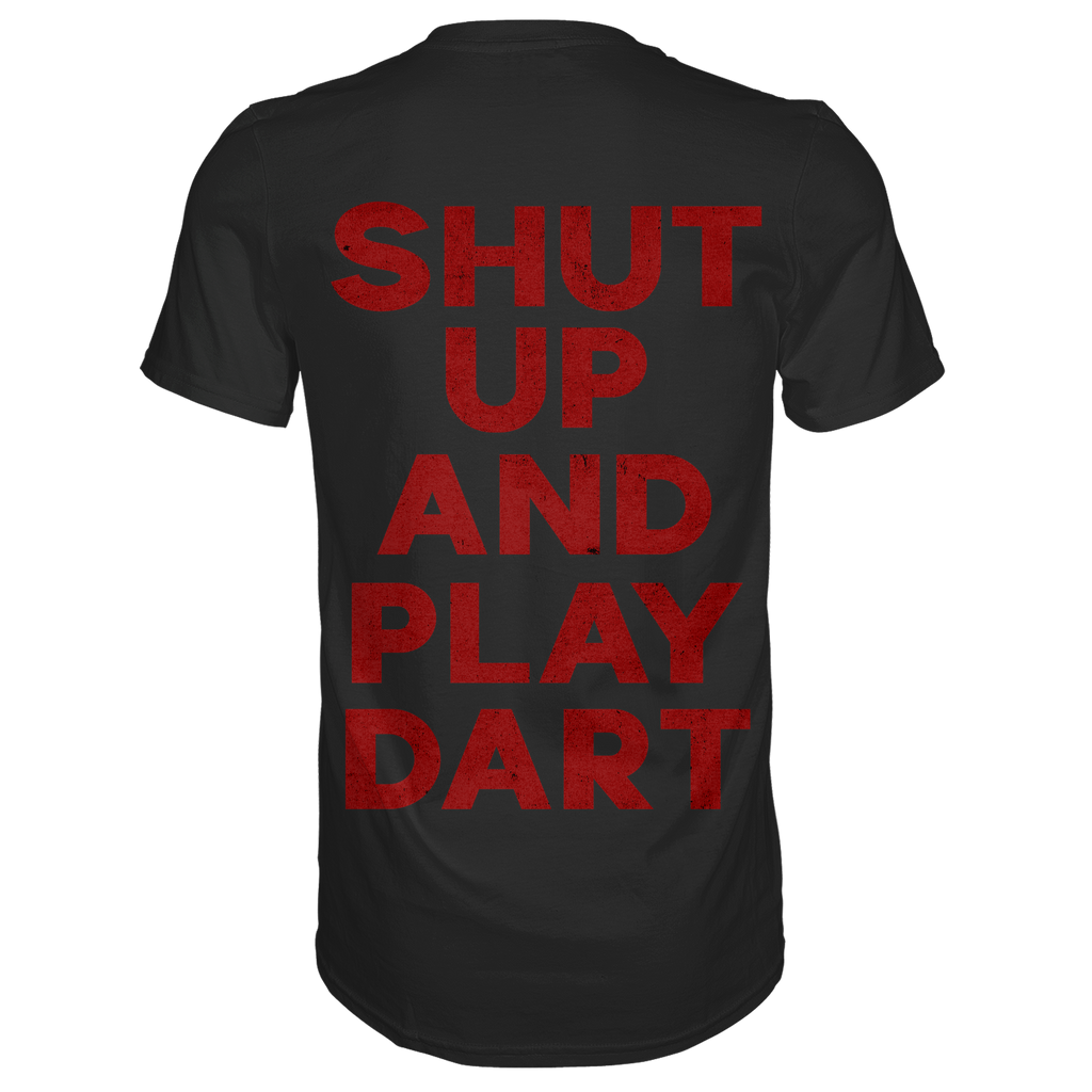 Shut Up And Play Dart -  T-Shirt