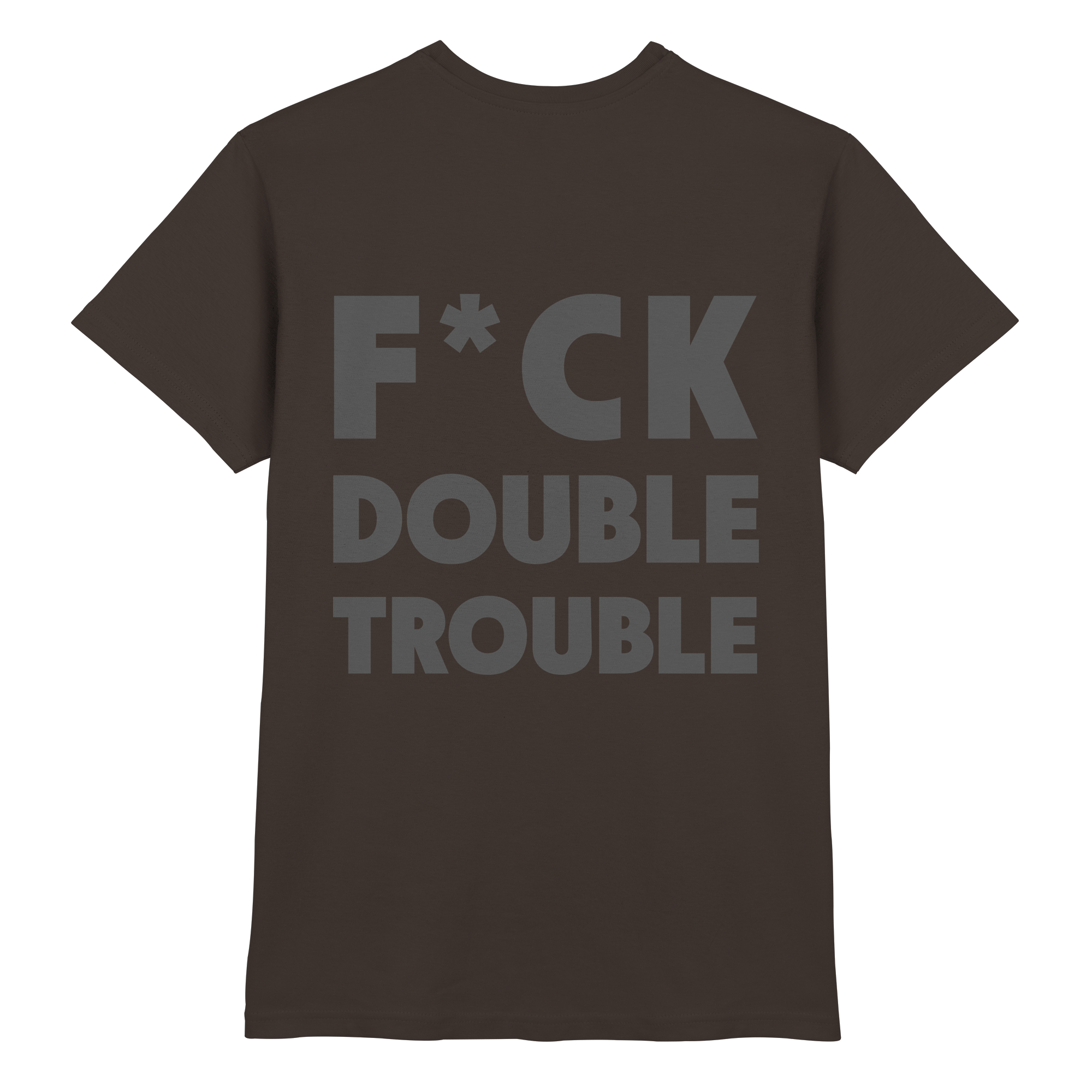 F*ck Double Trouble - T-Shirt