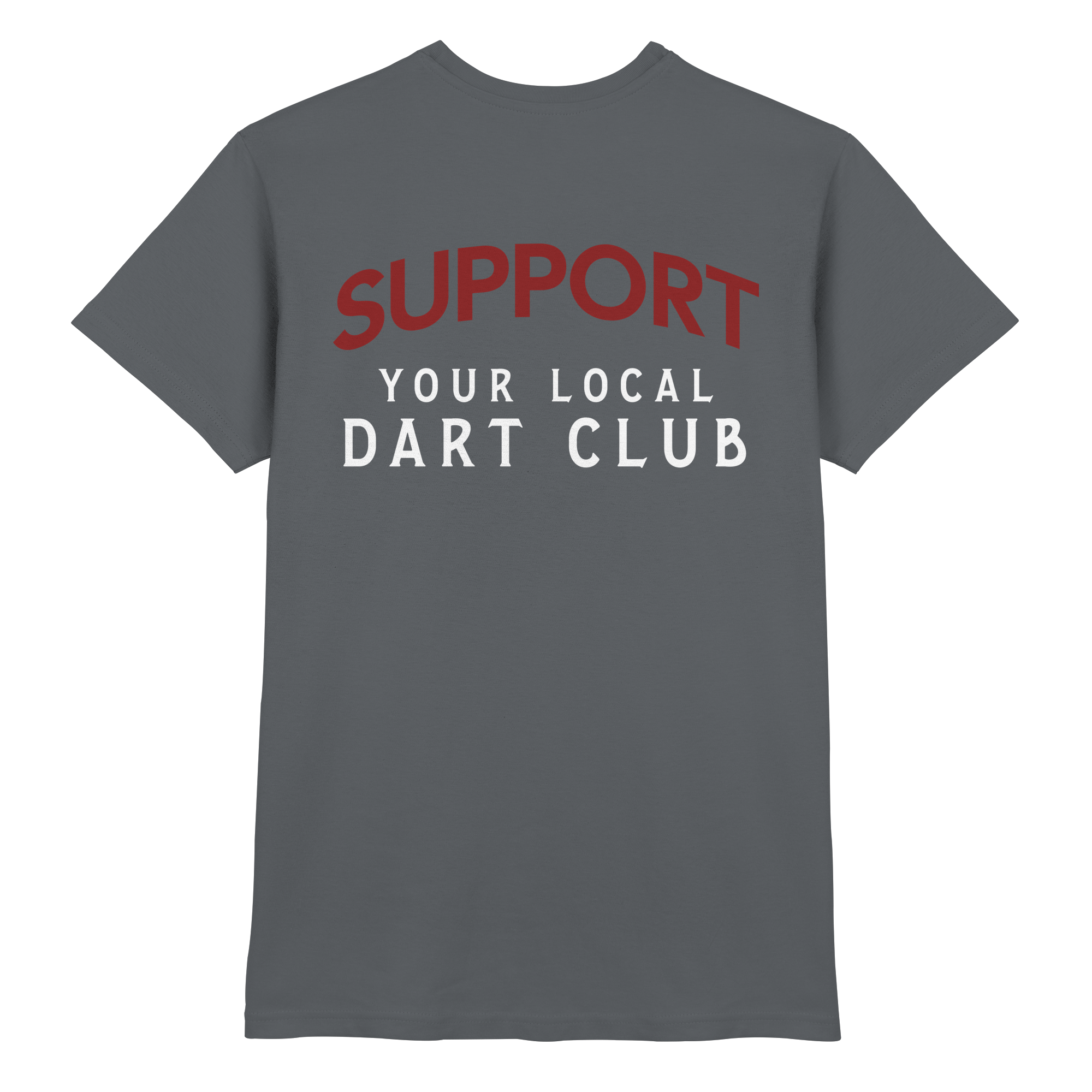 Support Your Local Dart Club - T-Shirt