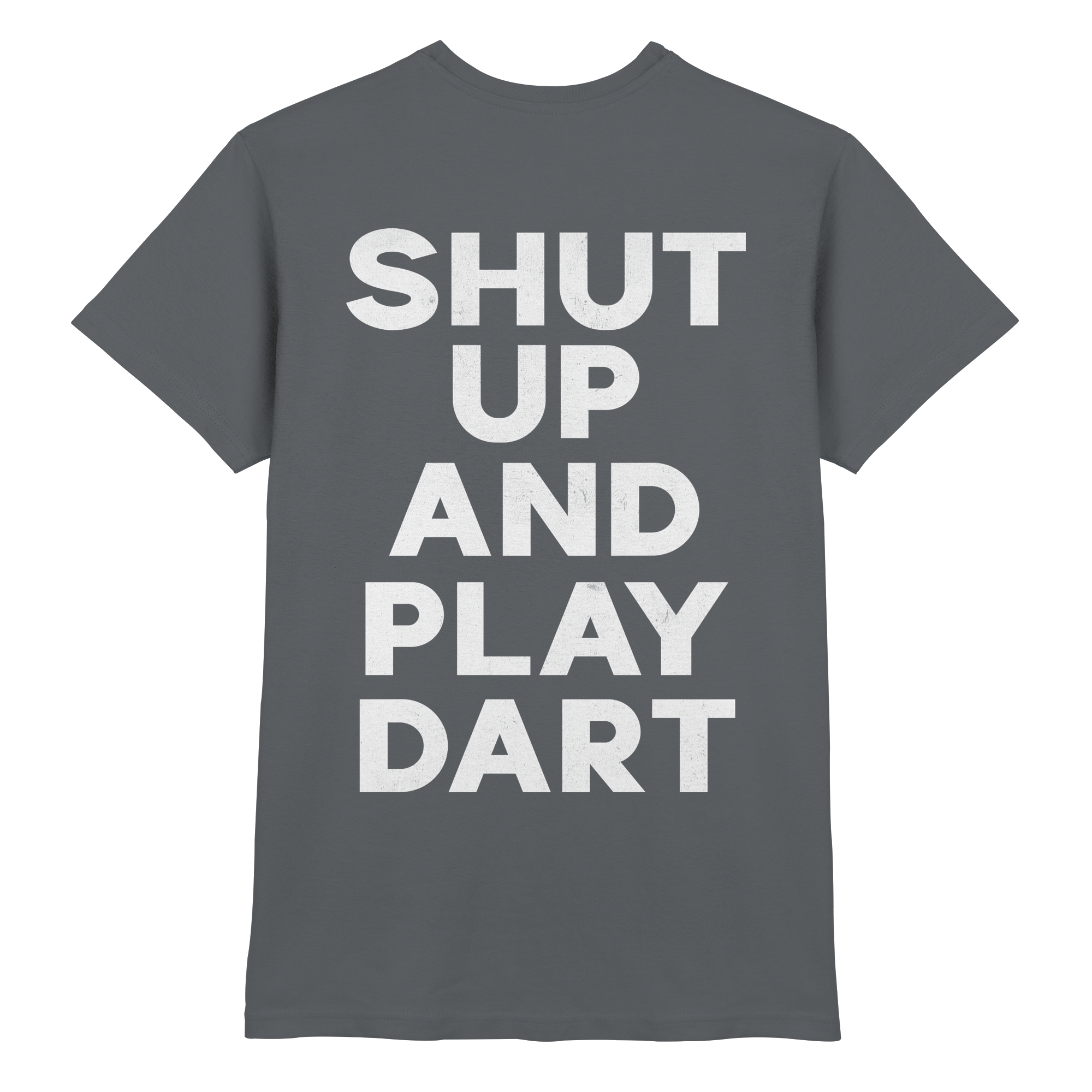 Shut Up And Play Dart - T-Shirt
