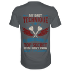 My Dart Technique is top Secret - T-Shirt