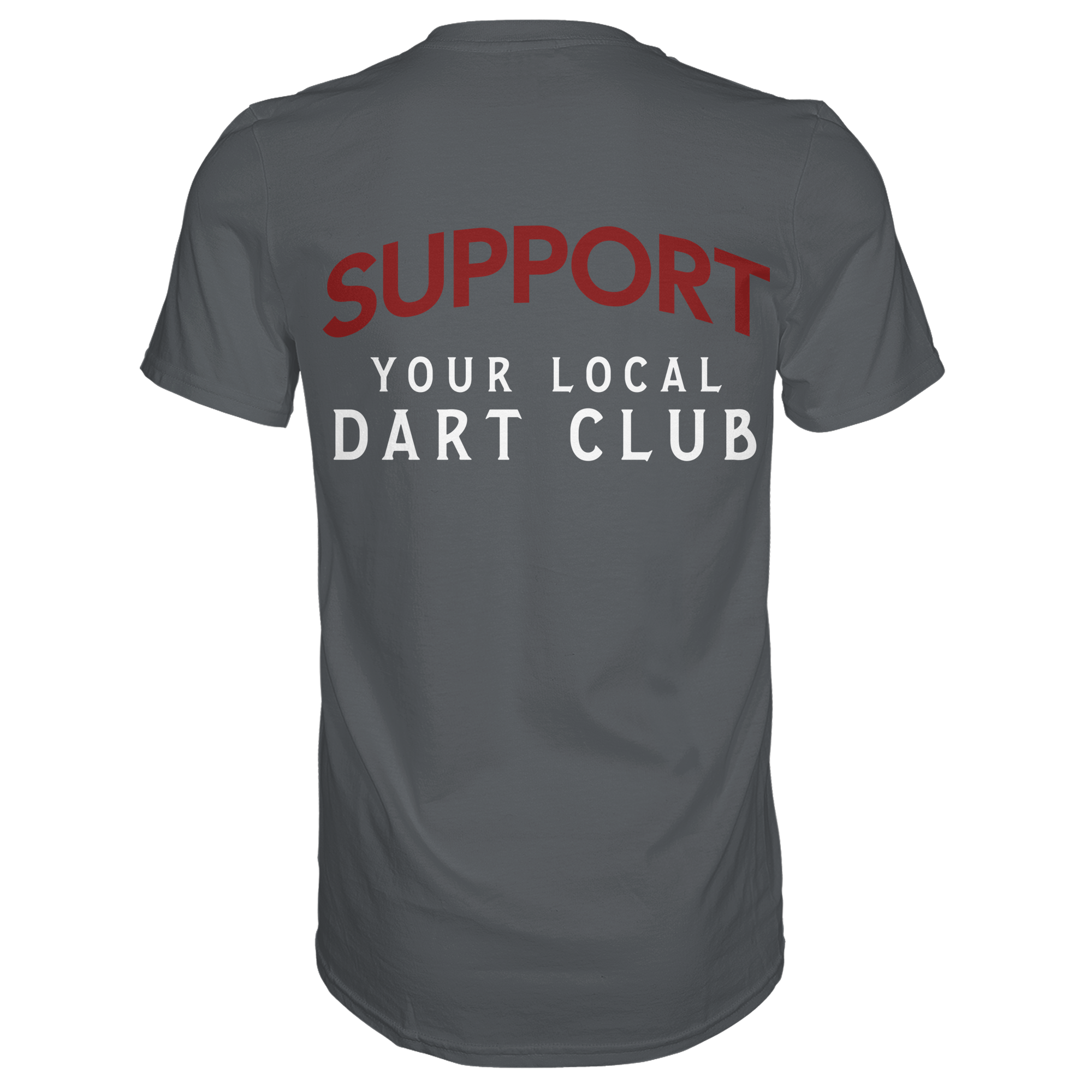 Support Your Local Dart Club - T-Shirt