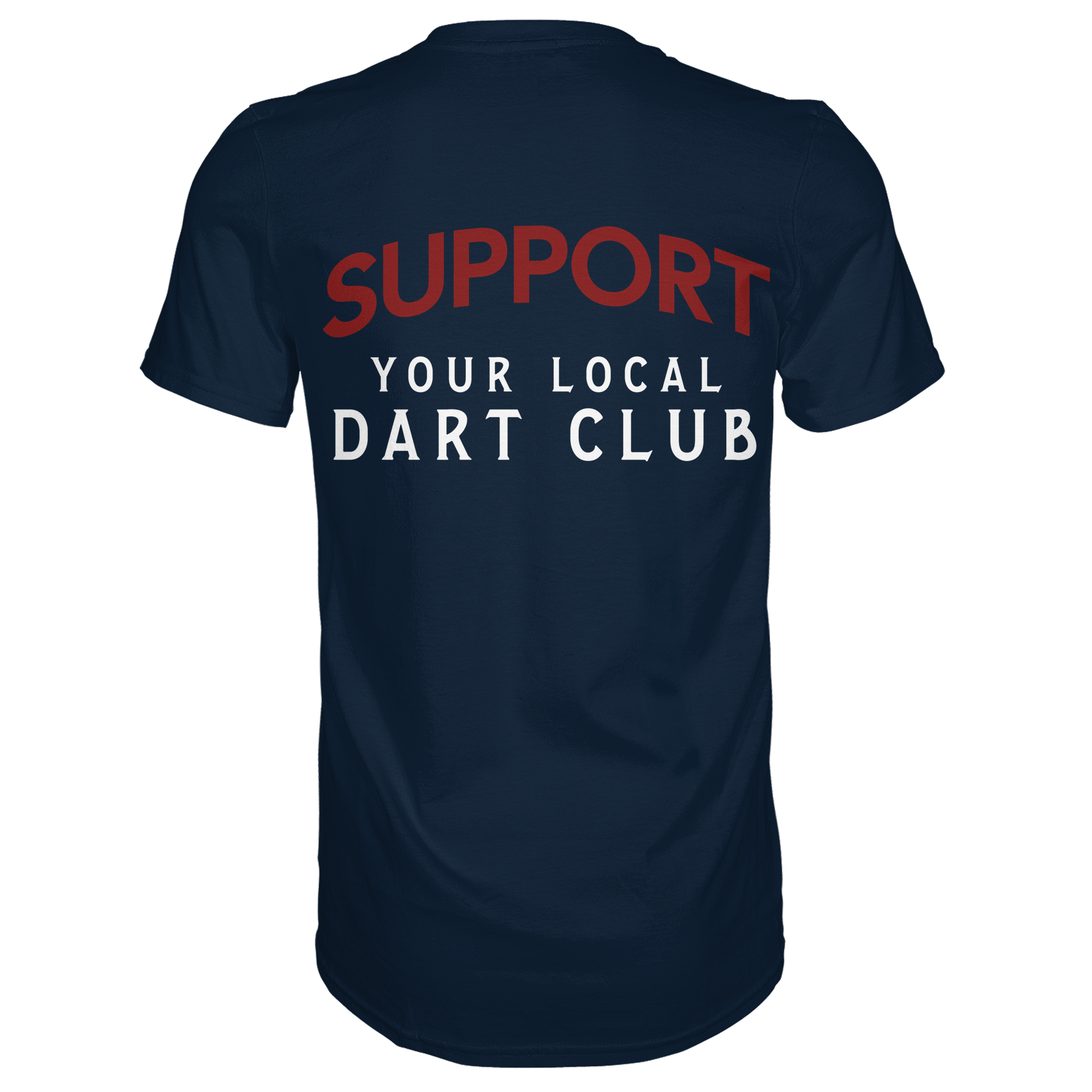 Support Your Local Dart Club - T-Shirt