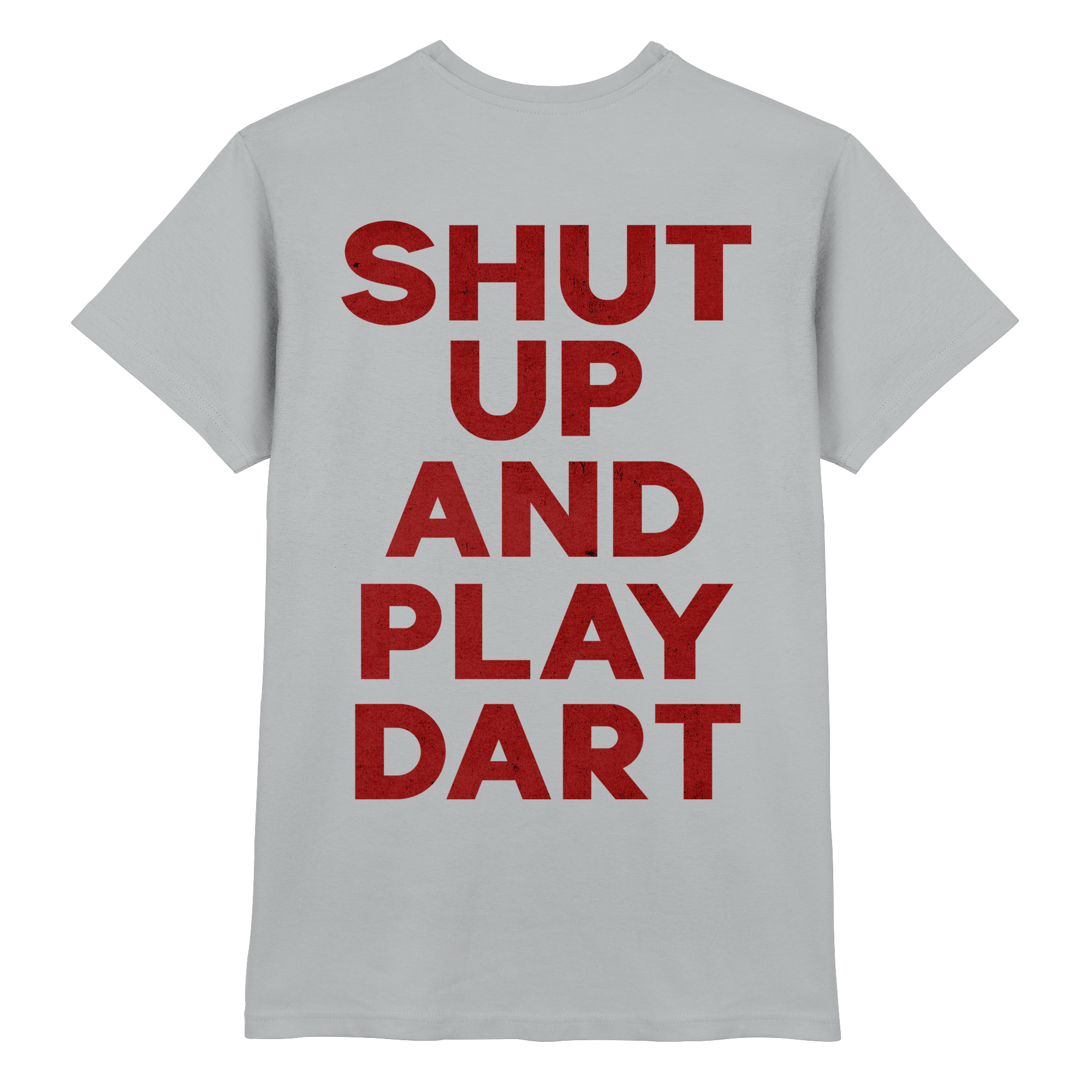 Shut Up And Play Dart -  T-Shirt