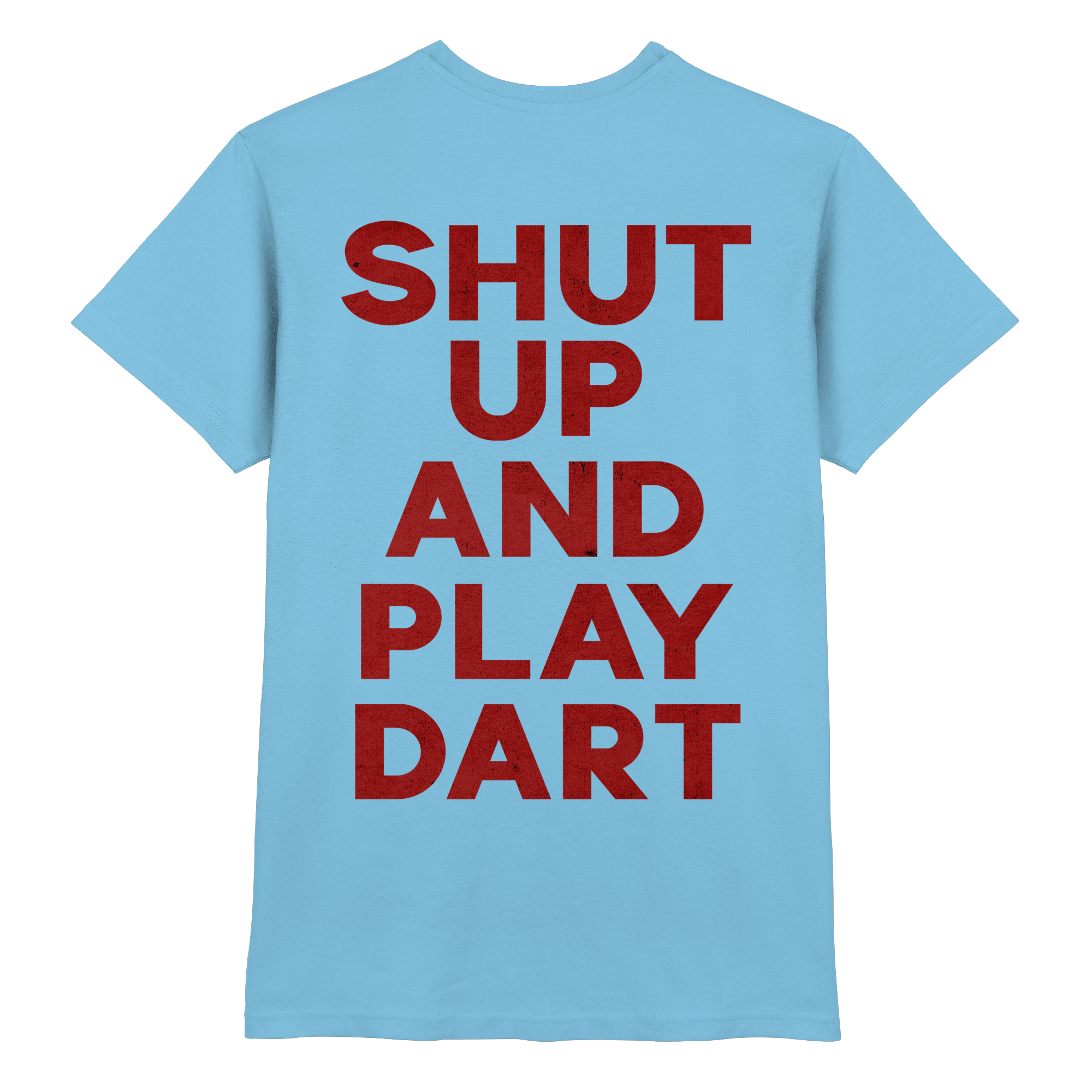 Shut Up And Play Dart -  T-Shirt