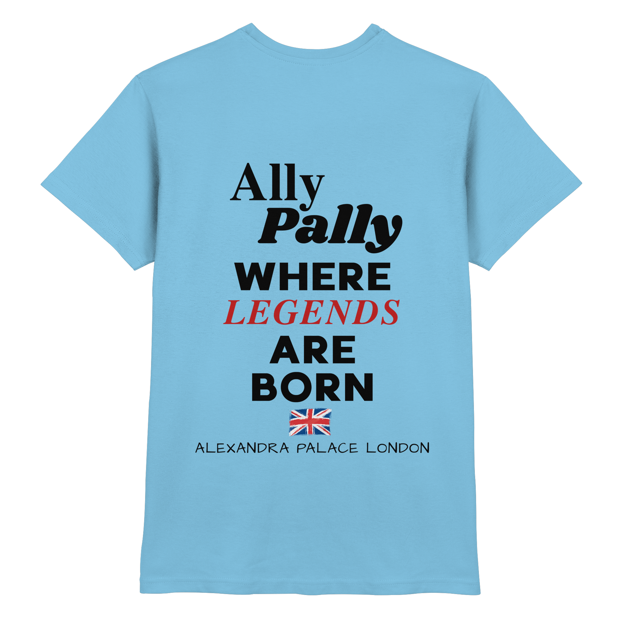 Ally Pally where Legends are born - T-Shirt