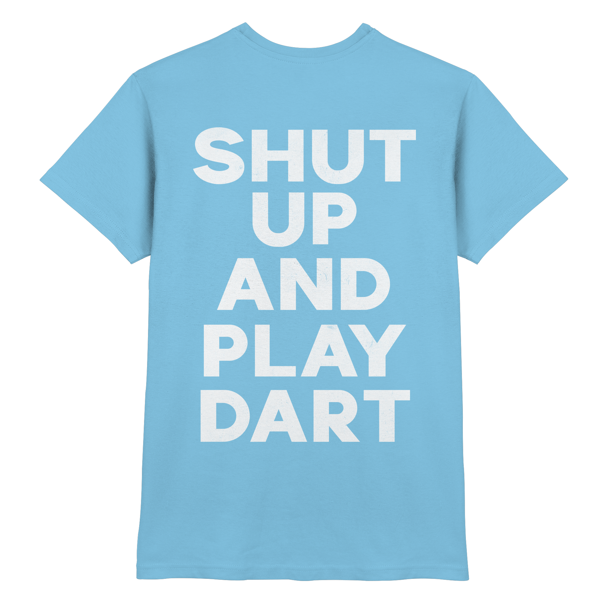 Shut Up And Play Dart - T-Shirt