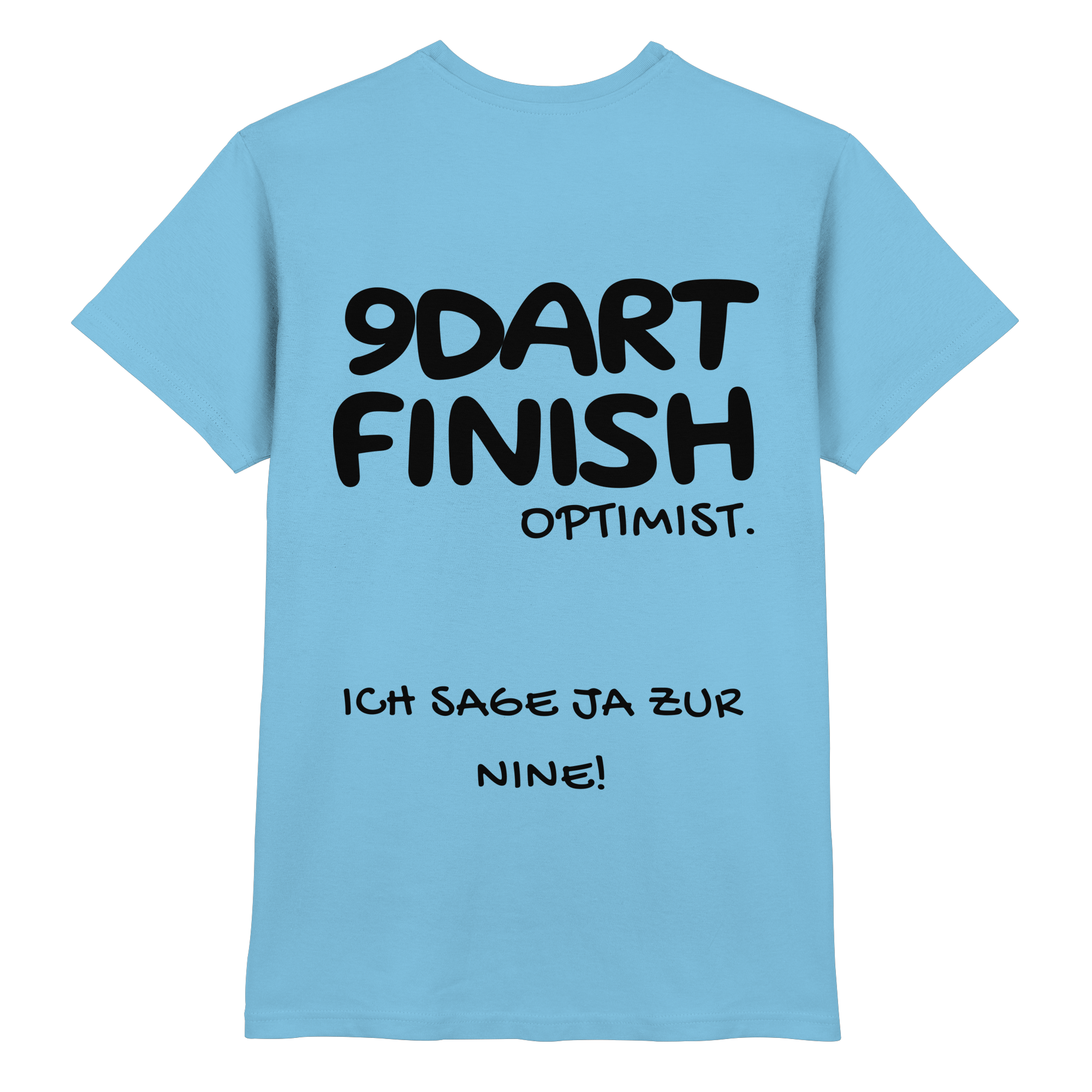 9 Dart Finish Optimist ich sage ja zur Nine - T-Shirt