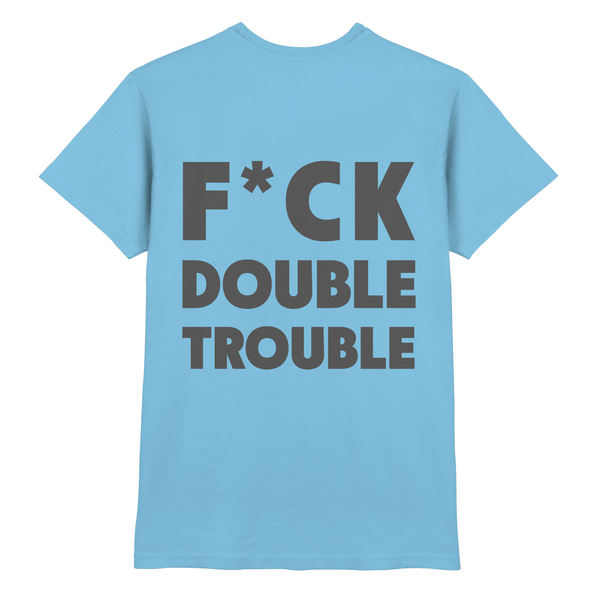 F*ck Double Trouble - T-Shirt