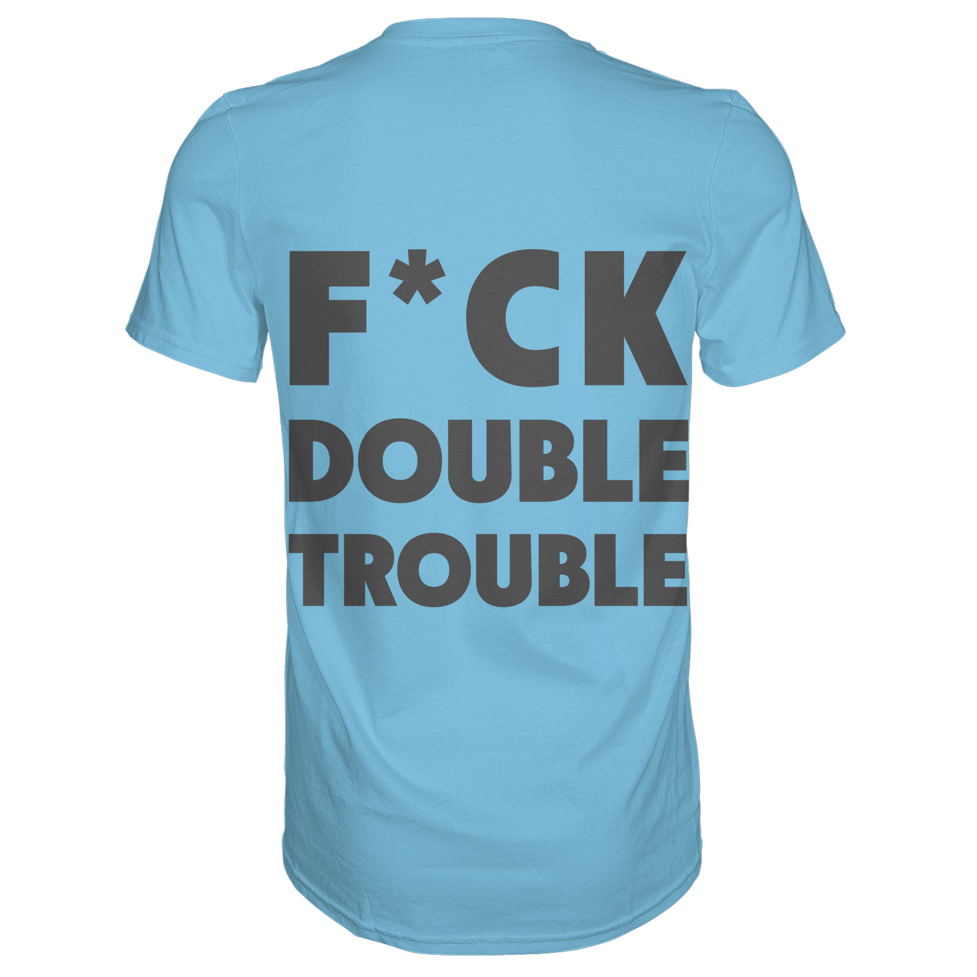 F*ck Double Trouble - T-Shirt
