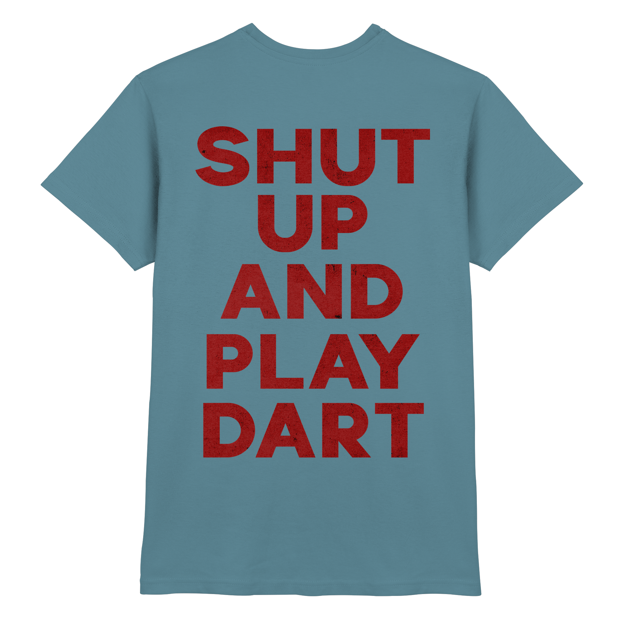 Shut Up And Play Dart -  T-Shirt
