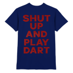 Shut Up And Play Dart -  T-Shirt