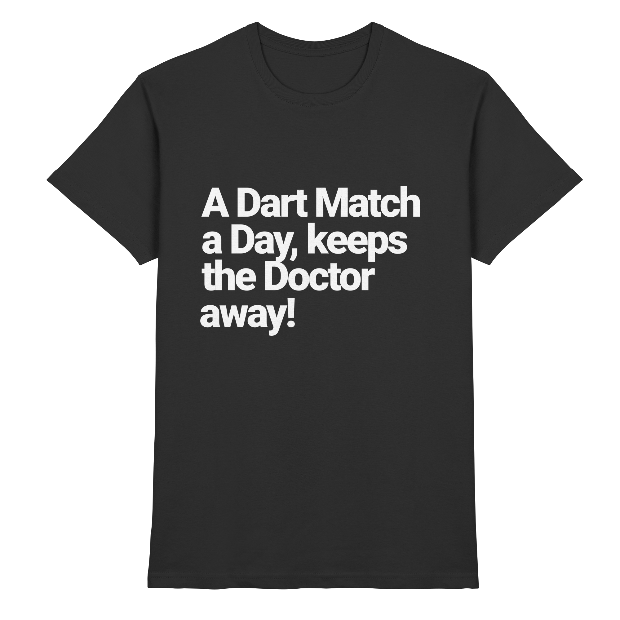 A Dart Match A Day Keeps The Doctor Away - T-Shirt