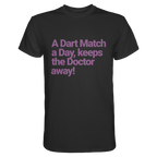 A Dart Match A Day Keeps The Doctor Away - T-Shirt