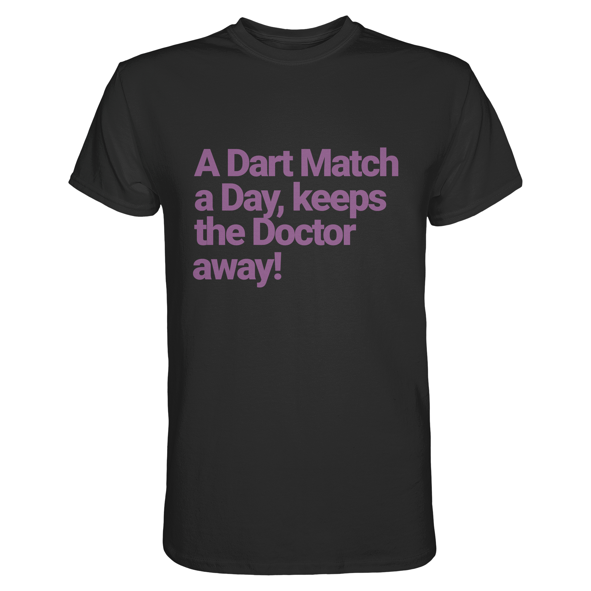 A Dart Match A Day Keeps The Doctor Away - T-Shirt