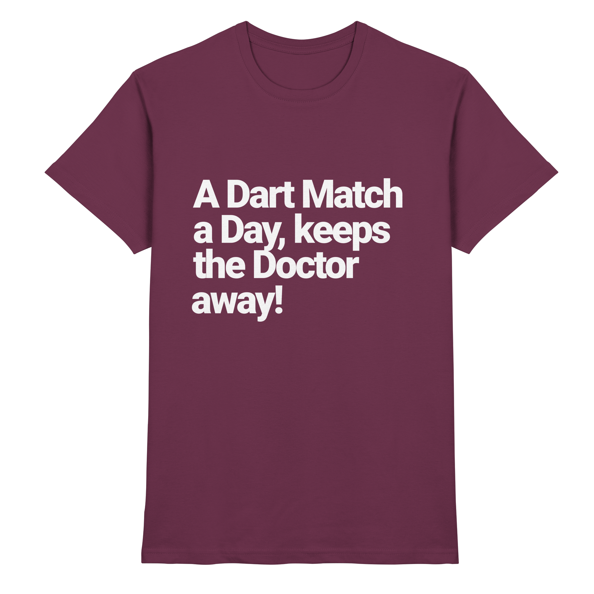 A Dart Match A Day Keeps The Doctor Away - T-Shirt