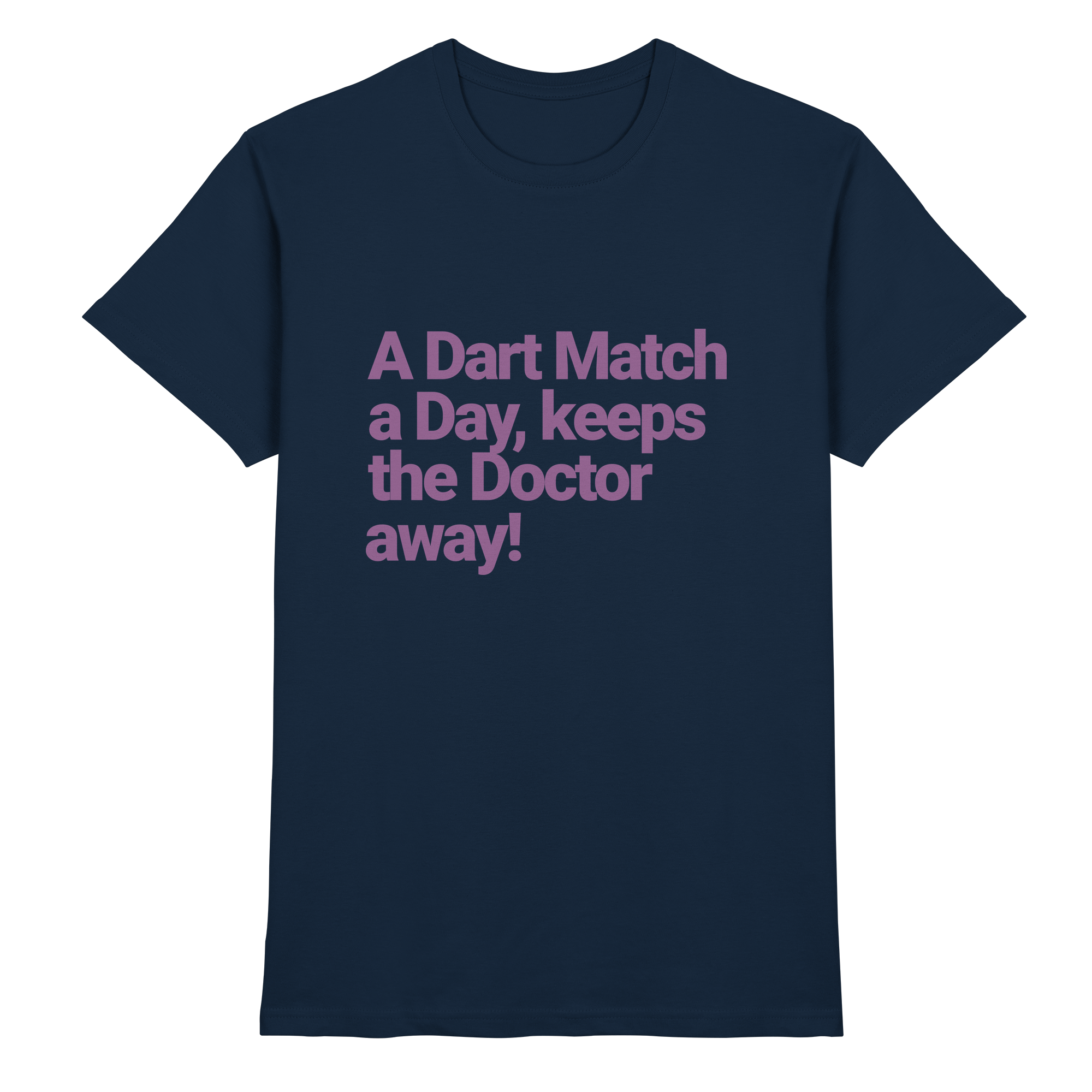 A Dart Match A Day Keeps The Doctor Away - T-Shirt