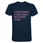 A Dart Match A Day Keeps The Doctor Away - T-Shirt