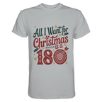 All i want for Christmas is a 180 - T-Shirt