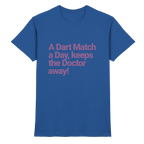 A Dart Match A Day Keeps The Doctor Away - T-Shirt