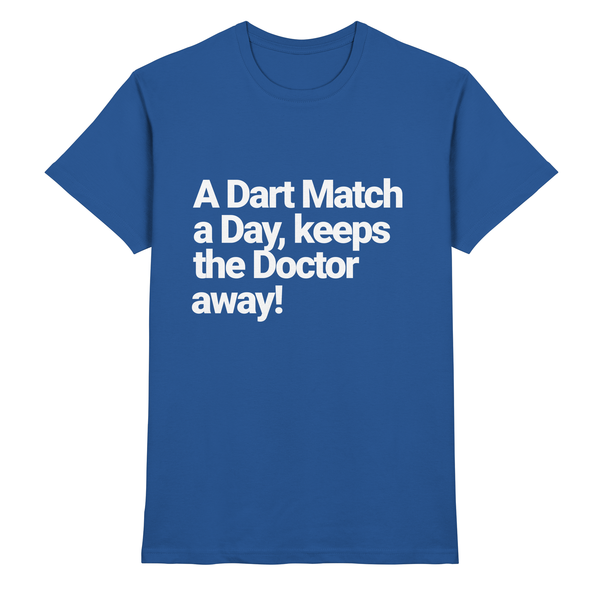 A Dart Match A Day Keeps The Doctor Away - T-Shirt