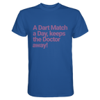 A Dart Match A Day Keeps The Doctor Away - T-Shirt