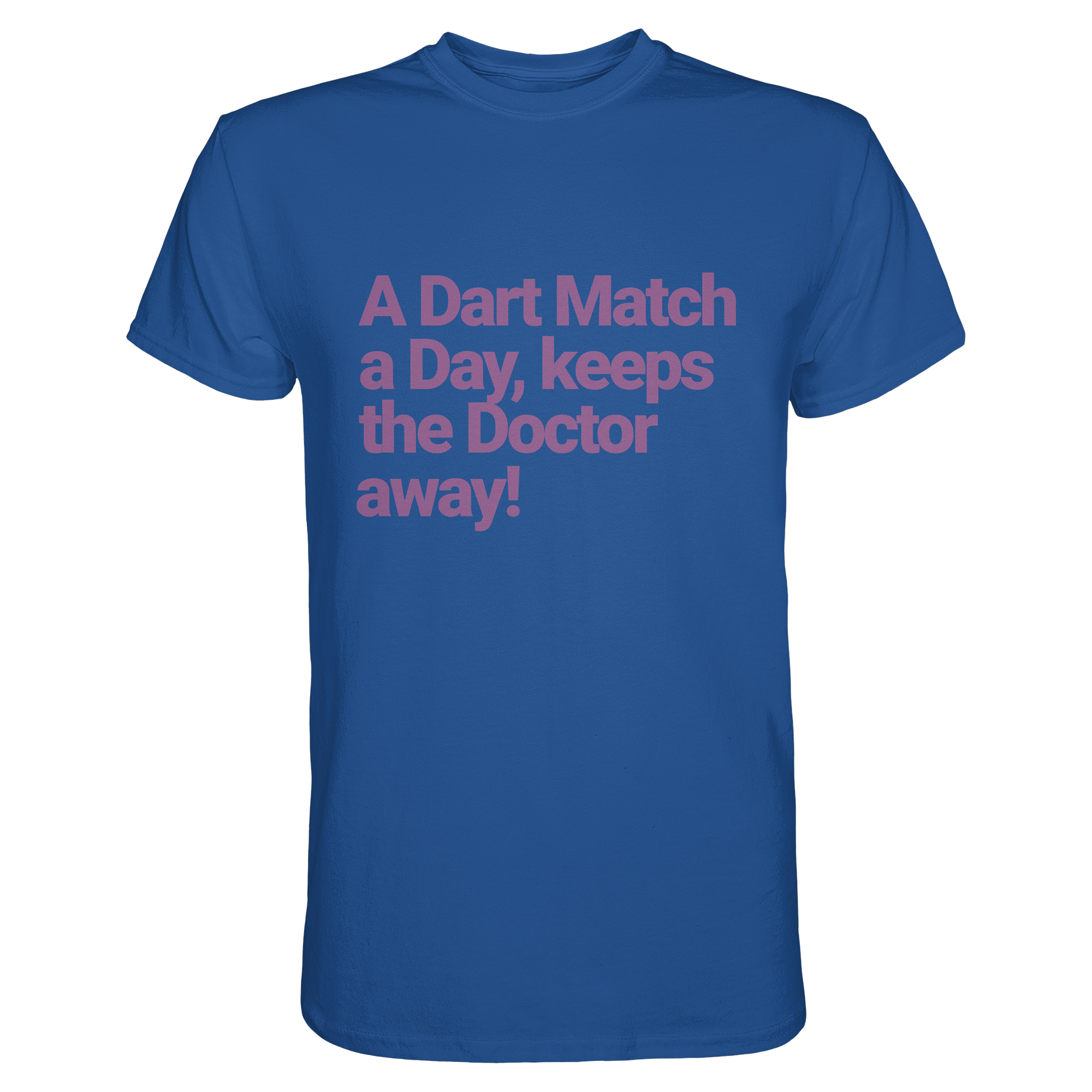 A Dart Match A Day Keeps The Doctor Away - T-Shirt