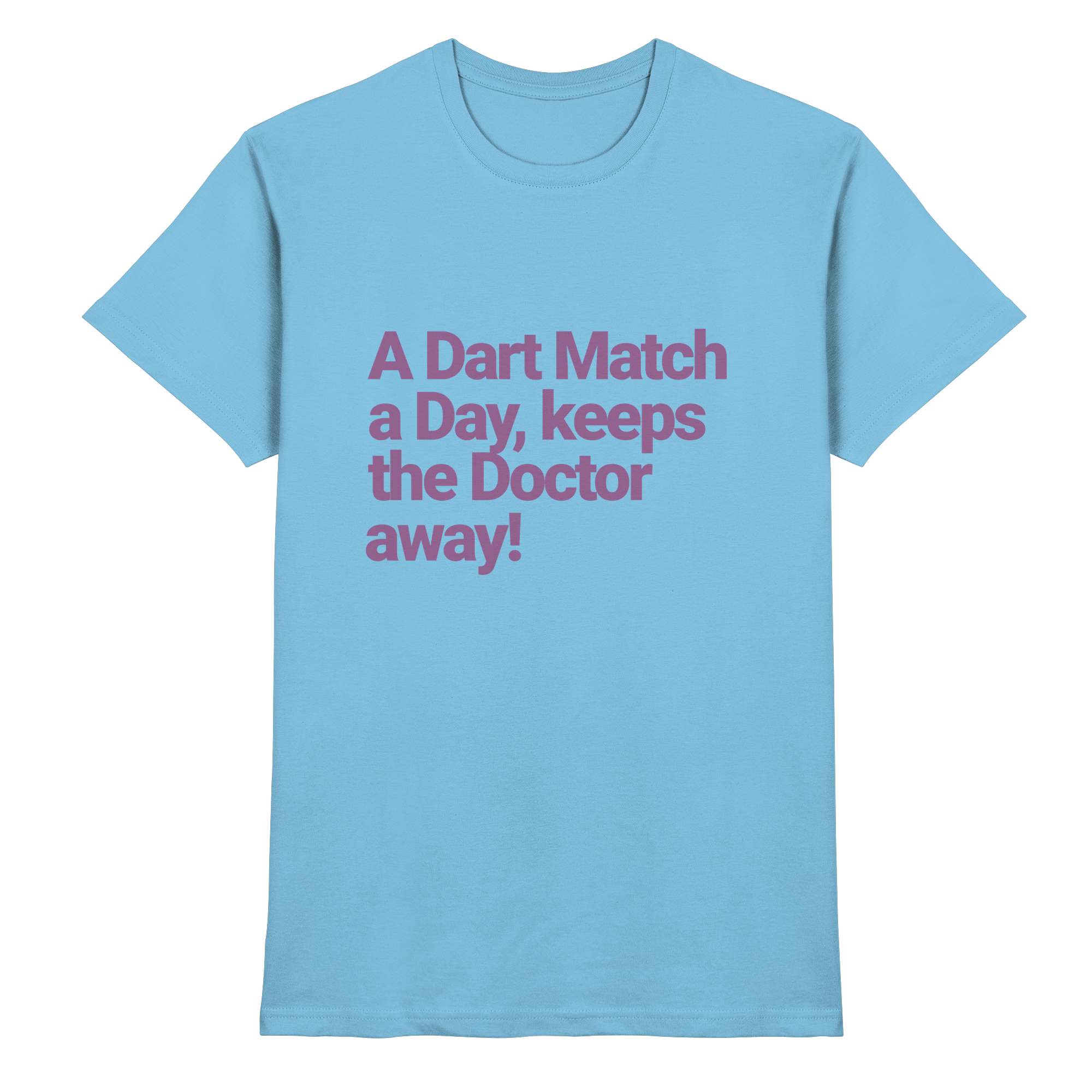 A Dart Match A Day Keeps The Doctor Away - T-Shirt