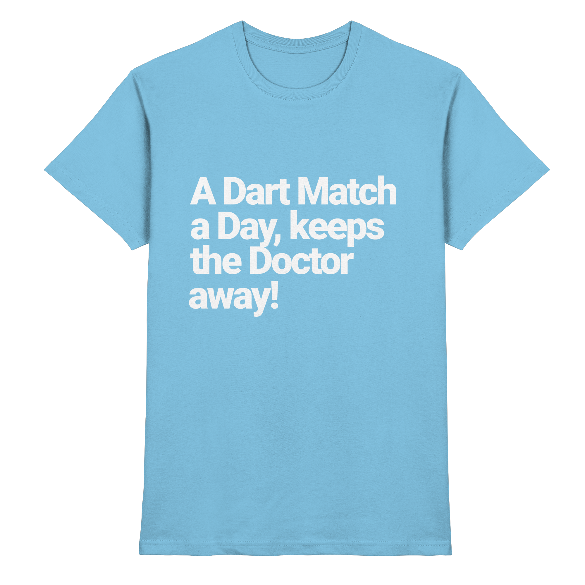 A Dart Match A Day Keeps The Doctor Away - T-Shirt
