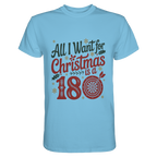 All i want for Christmas is a 180 - T-Shirt
