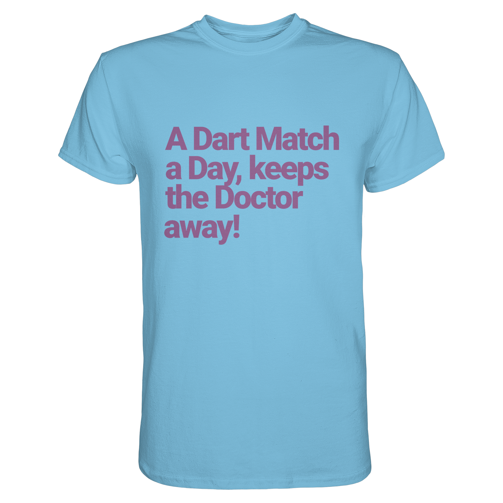 A Dart Match A Day Keeps The Doctor Away - T-Shirt