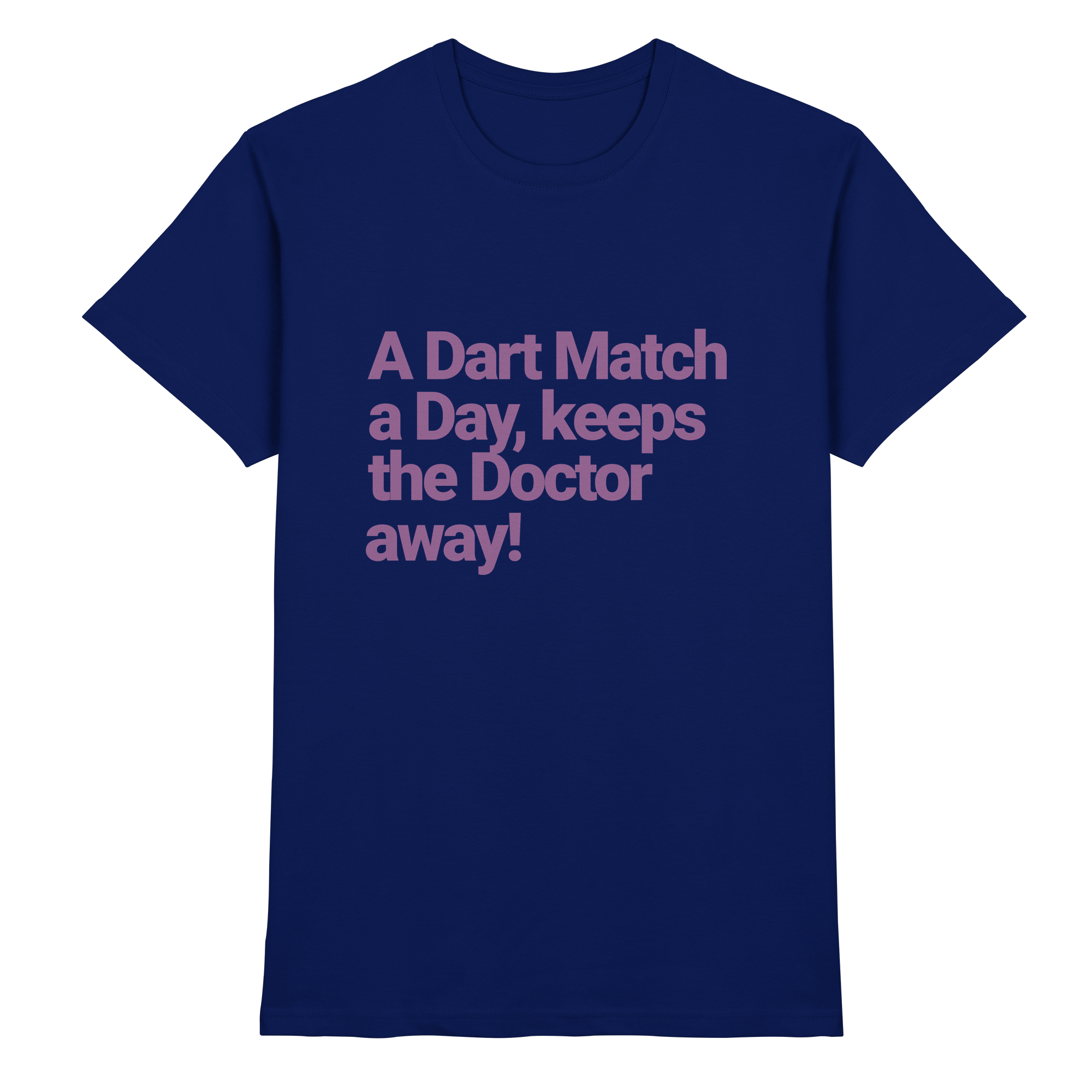 A Dart Match A Day Keeps The Doctor Away - T-Shirt