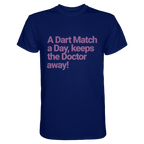 A Dart Match A Day Keeps The Doctor Away - T-Shirt