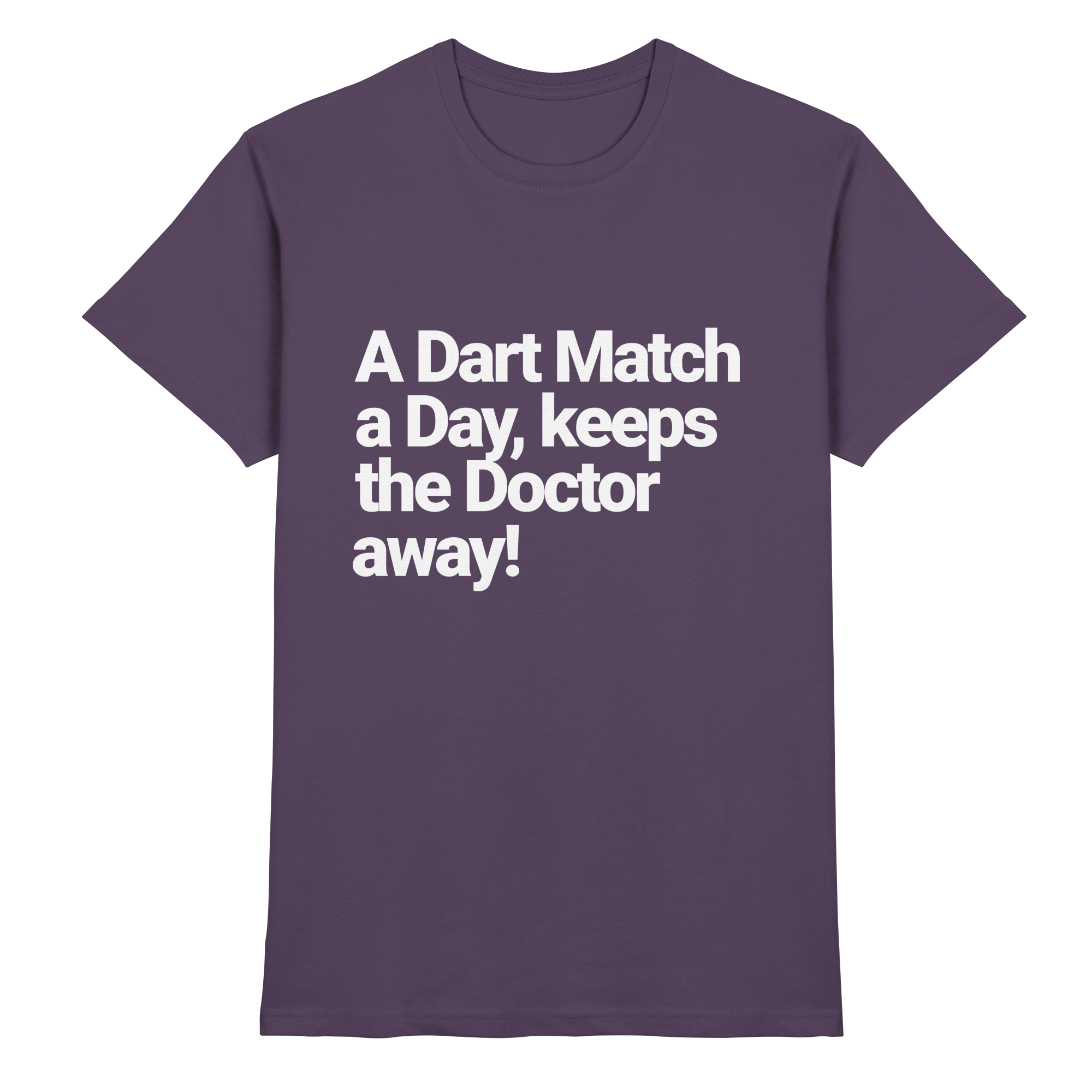 A Dart Match A Day Keeps The Doctor Away - T-Shirt