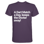 A Dart Match A Day Keeps The Doctor Away - T-Shirt
