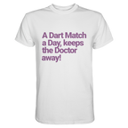 A Dart Match A Day Keeps The Doctor Away - T-Shirt