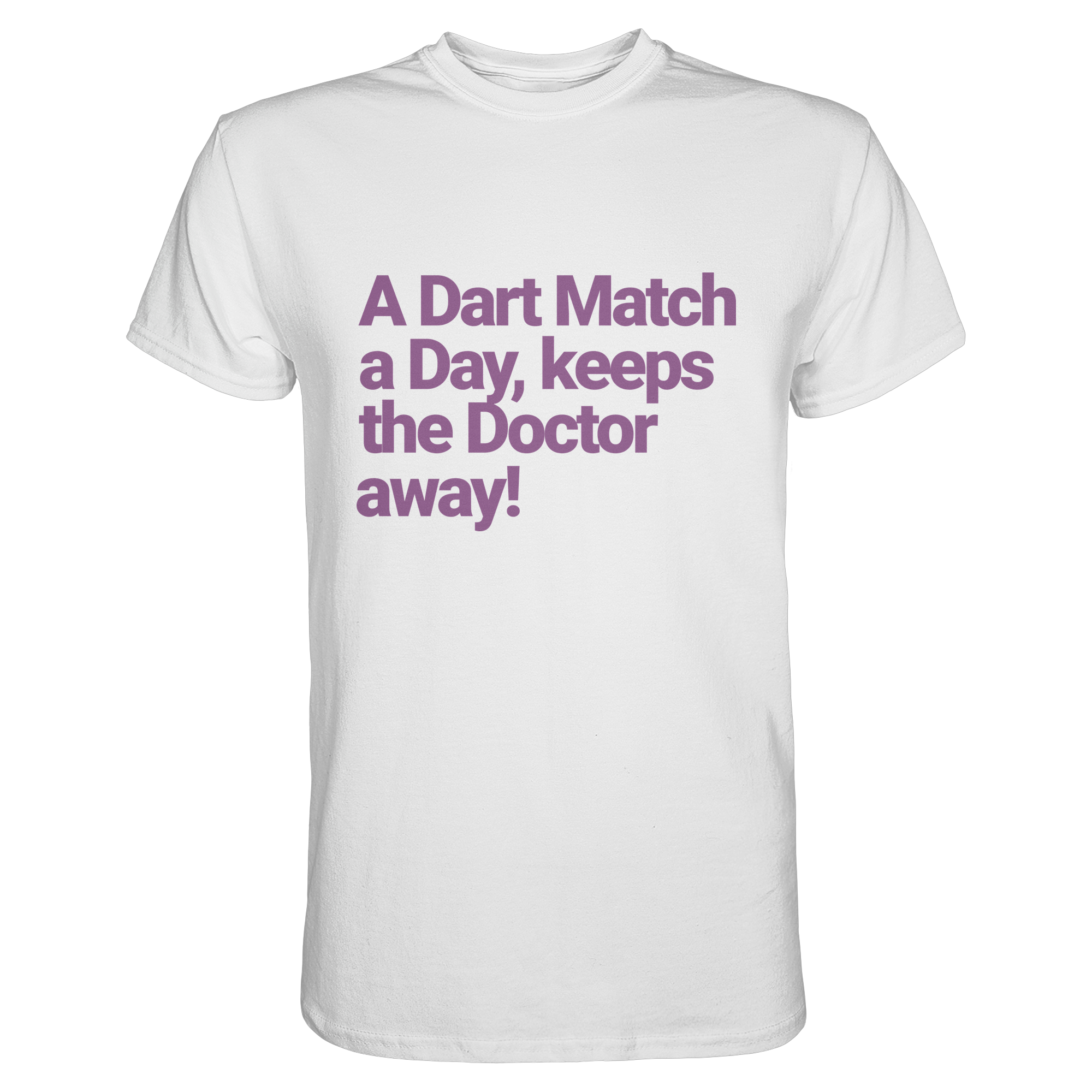 A Dart Match A Day Keeps The Doctor Away - T-Shirt